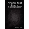 Perfected Mind Control - The Unauthorized Black Book of Hypnotic Mind Control