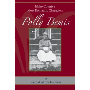 Polly Bemis: Idaho County's Most Romantic Character