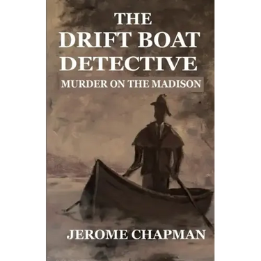 The Drift Boat Detective: Murder On The Madison