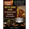 Bitcoin And Blockchain Basics Explained: Your Step-By-Step Guide From Beginner To Expert In Bitcoin, Blockchain And Cryptocurrency Technologies