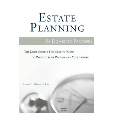 Estate Planning for Domestic Partners: The Legal Secrets You Need to Know to Protect Your Partner and Your Future