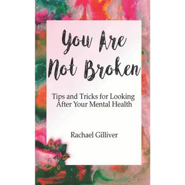 You Are Not Broken: Tips and Tricks for Looking After Your Mental Health