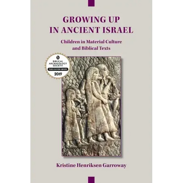 Growing Up in Ancient Israel: Children in Material Culture and Biblical Texts