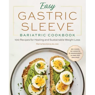 Easy Gastric Sleeve Bariatric Cookbook: 100 Recipes for Healing and Sustainable Weight Loss