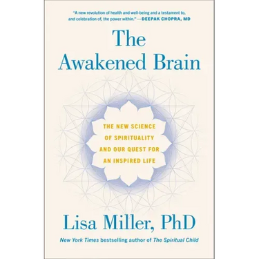 The Awakened Brain: The New Science of Spirituality and Our Quest for an Inspired Life