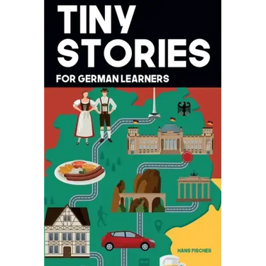 Tiny Stories for German Learners: Short Stories in German for Beginners and Intermediate Learners