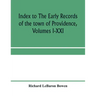 Index to The early records of the town of Providence, Volumes I-XXI, containing also a summary of the volumes and an appendix of documented research d