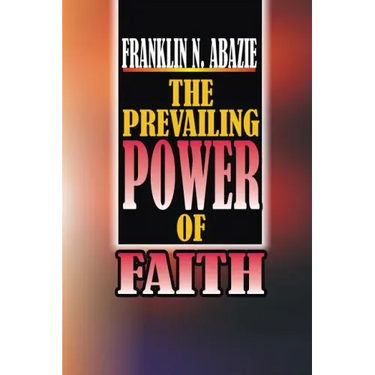 The Power of Prevailing Faith: Faith
