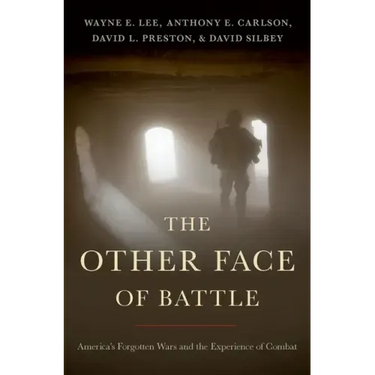 The Other Face of Battle: America's Forgotten Wars and the Experience of Combat