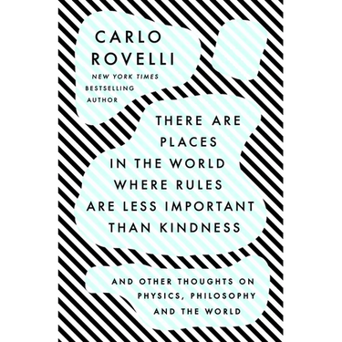 There Are Places in the World Where Rules Are Less Important Than Kindness: And Other Thoughts on Physics, Philosophy and the World