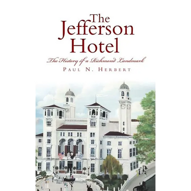The Jefferson Hotel: The History of a Richmond Landmark