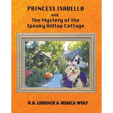 Princess Isabella and The Mystery of the Spooky Hilltop Cottage