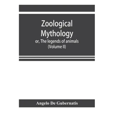 Zoological mythology; or, The legends of animals (Volume II)