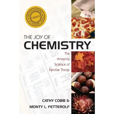 The Joy of Chemistry: The Amazing Science of Familiar Things