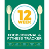 12-Week Food Journal and Fitness Tracker: Track Eating, Plan Meals, and Set Diet and Exercise Goals for Optimal Weight Loss