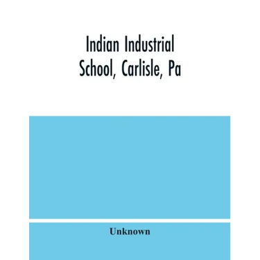 Indian Industrial School, Carlisle, Pa