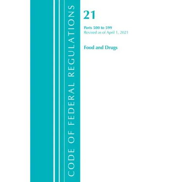 Code of Federal Regulations, Title 21 Food and Drugs 500-599, Revised as of April 1, 2021