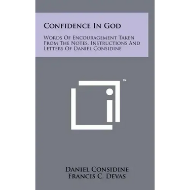 Confidence In God: Words Of Encouragement Taken From The Notes, Instructions And Letters Of Daniel Considine