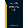 Antiquities of the Jews; Book - I