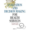Evaluation and Decision Making for Health Services