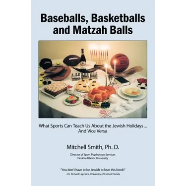 Baseballs, Basketballs and Matzah Balls: What Sports Can Teach Us About the Jewish Holidays...and Vice Versa