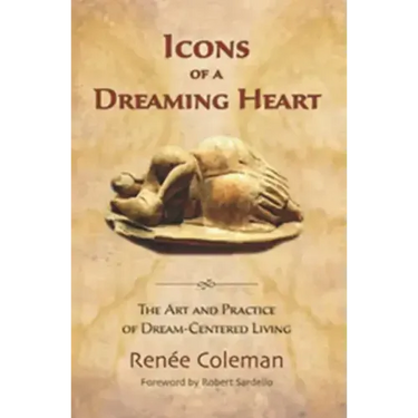 Icons of a Dreaming Heart: The Art and Practice of Dream-Centered Living