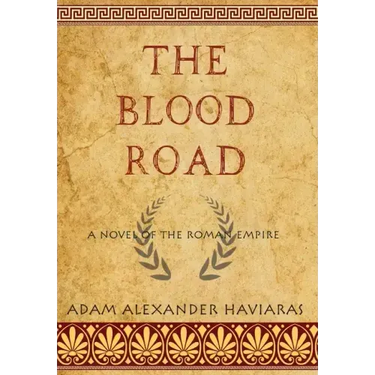 The Blood Road: A Novel of the Roman Empire
