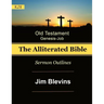 The Alliterated Bible - KJV - Old Testament - Genesis-Job: Sermon Outlines