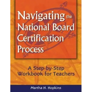 Navigating the National Board Certification Process: A Step-by-Step Workbook for Teachers