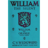 William the Silent: William of Nassau, Prince of Orange, 1533-1584