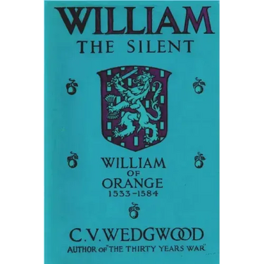 William the Silent: William of Nassau, Prince of Orange, 1533-1584