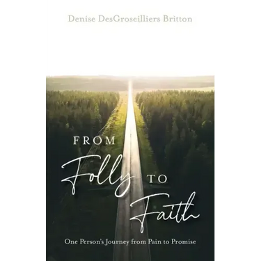 From Folly to Faith: One Person's Journey from Pain to Promise