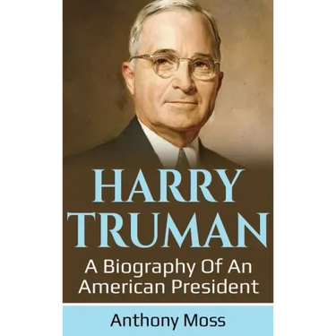 Harry Truman: A biography of an American President