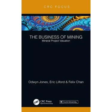 The Business of Mining: Mineral Project Valuation
