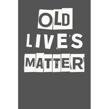 Old Lives Matter: 40th 50th 60th 70th Birthday Gag Gift For Men & Women. Funny Birthday Party Decoration & Present