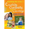 Teaching the 3 Cs: Creativity, Curiosity, and Courtesy: Activities That Build a Foundation for Success