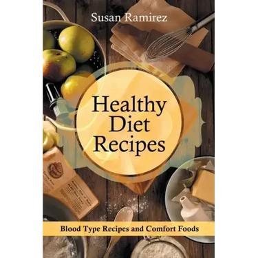 Healthy Diet Recipes: Blood Type Recipes and Comfort Foods