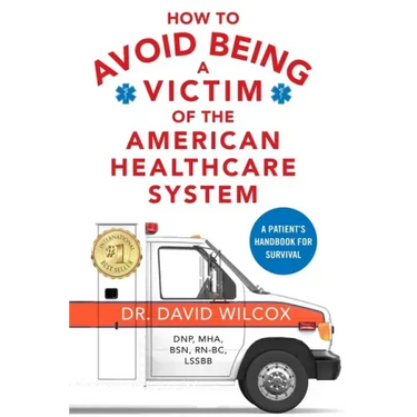 How To Avoid Being a Victim of the American Healthcare System: A Patient's Handbook for Survival