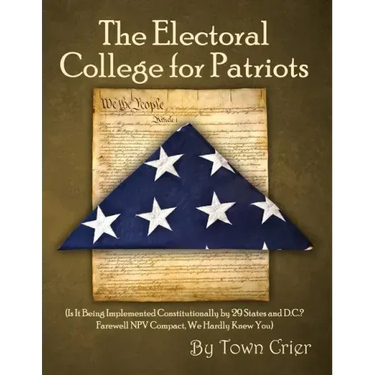 The Electoral College for Patriots: (Is It Being Implemented Constitutionally by 29 States and D.C.? Farewell NPV Compact, We Hardly Knew You)