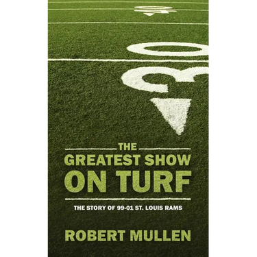 The Greatest Show on Turf: The Story of 99-01 St. Louis Rams