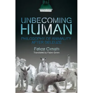 Unbecoming Human: Philosophy of Animality After Deleuze