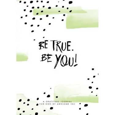 Be True, Be You!: Gratitude Journal for Kids