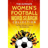 The Ultimate Women's Football Word Search Collection: The Best Women's Soccer Wordsearches