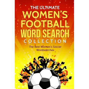 The Ultimate Women's Football Word Search Collection: The Best Women's Soccer Wordsearches