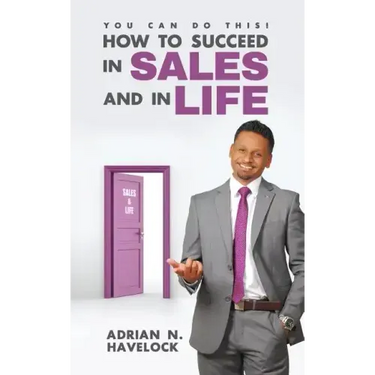 You Can Do This! How To Succeed In Sales and In Life.