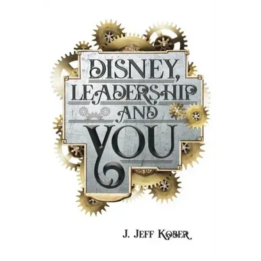 Disney, Leadership & You: House of the Mouse Ideas, Stories & Hope For The Leader In You