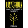 Conversation: The Small Talk Challenge: 7 Simple Steps to Learn How to Talk to People
