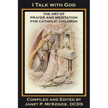 I Talk with God: The Art of Prayer and Meditation for Catholic Children