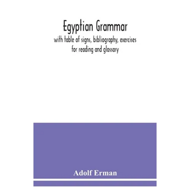 Egyptian grammar: with table of signs, bibliography, exercises for reading and glossary
