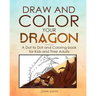 Draw and Color Your Dragon: A Dot to Dot and Coloring Book for Kids and Their Adults